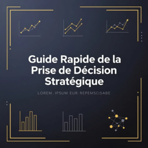 Guide Rapide de la Prise de Décision Stratégique