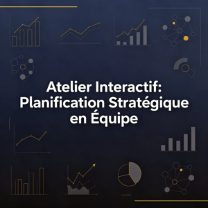 Atelier Interactif: Planification Stratégique en Équipe