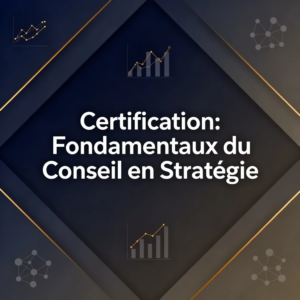 Certification: Fondamentaux du Conseil en Stratégie