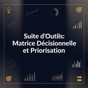 Suite d'Outils: Matrice Décisionnelle et Priorisation