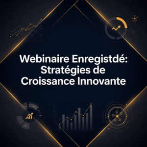 Webinaire Enregistré: Stratégies de Croissance Innovante