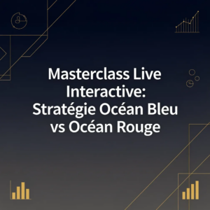 Masterclass Live Interactive: Stratégie Océan Bleu vs Océan Rouge