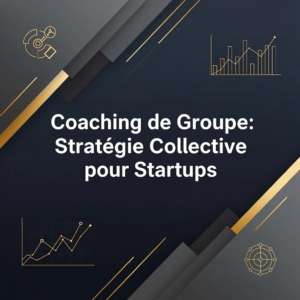 Coaching de Groupe: Stratégie Collective pour Startups