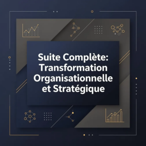 Suite Complète: Transformation Organisationnelle et Stratégique