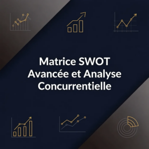Matrice SWOT Avancée et Analyse Concurrentielle